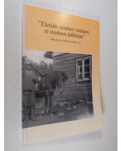 Kirjailijan Heikki Mantere käytetty kirja Hollolan kotiseutukirja XVI "Eletiän ninkuv voilaan, ei ninkun tahlotaa"