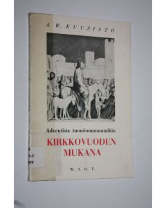 Kirjailijan A. W. Kuusisto käytetty kirja Kirkkovuoden mukana : adventista-tuomiosunnuntaihin