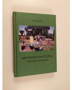 Kirjailijan Tapio Laitinen käytetty kirja Kirkonrakentajan työmaa : ulkomailla ja kotisuomessa
