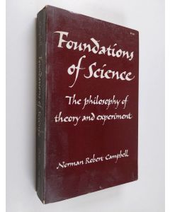 Kirjailijan Norman Robert Campbell käytetty kirja Foundations of Science - The Philosophy of Theory and Experiment