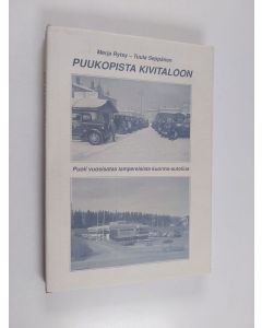 käytetty kirja Puukopista kivitaloon - Puoli vuosisataa tamperelaista kuorma-autoilua : Tampereen kuorma-autoilijat ry:n, Tampereen autokuljetus oy:n ja Kuljetus ja kaivin oy:n viisikymmenvuotishistoriikki v.1945-1995