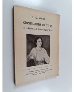 Kirjailijan Ellen G. White käytetty kirja Kristillinen raittius : tie sielun ja ruumiin terveyteen