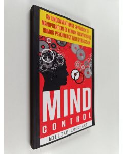 Kirjailijan William Lockhart käytetty kirja Mind Control : An Unconventional Approach to Manipulation of Human Behavior and Human Psychology with Persuasion