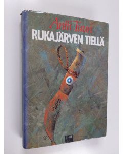 Kirjailijan Antti Tuuri käytetty kirja Rukajärven tiellä