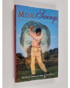 Kirjailijan John Burns & Richard Masters käytetty kirja Mind Swings - The Thinking Way to Better Golf
