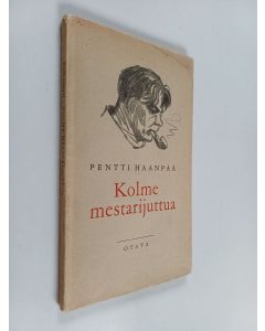 Kirjailijan Pentti Haanpää käytetty kirja Kolme mestarijuttua