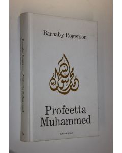 Kirjailijan Barnaby Rogerson käytetty kirja Profeetta Muhammed