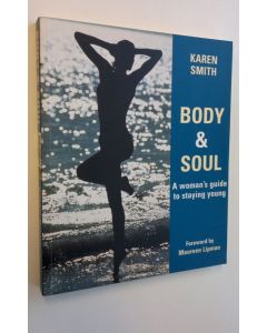 Kirjailijan Karen Smith käytetty kirja Body & soul : a woman's guide to staying young (ERINOMAINEN)