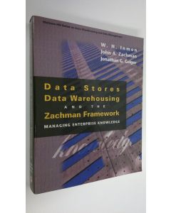 Kirjailijan W. H. Inmon käytetty kirja Data stores, data warehousing, and the Zachman Framework : managing enterprise knowledge (ERINOMAINEN)