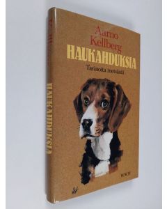 Kirjailijan Aarno Kellberg käytetty kirja Haukahduksia : tarinoita metsästä