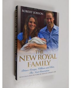 Kirjailijan Robert Jobson käytetty kirja The new royal family : Prince George, William and Kate, the next generation