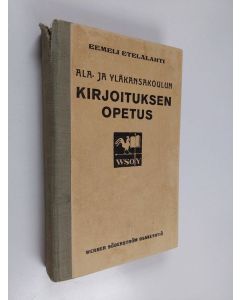 Kirjailijan Eemeli Etelälahti käytetty kirja Ala- ja yläkansakoulun kirjoituksen opetus ; Yläkansakoulun oppilaan kieliharjoituskirja