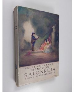 Kirjailijan Valerian Tornius käytetty kirja Hienoston salonkeja viideltä vuosisadalta