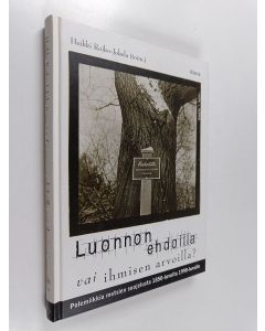 käytetty kirja Luonnon ehdoilla vai ihmisen arvoilla? : polemiikkia metsiensuojelusta 1850-1990