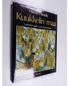 Kirjailijan Hannu Hautala käytetty kirja Kuukkelin maa : luontokuvaajan vuosi Kuusamossa