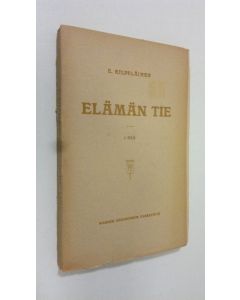Kirjailijan E. Kilpeläinen uusi kirja Elämän tie 1 osa (lukematon)
