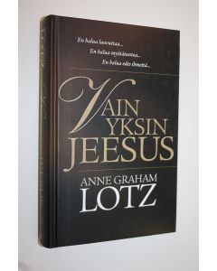 Kirjailijan Anne Graham Lotz käytetty kirja Vain yksin Jeesus