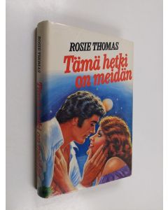 Kirjailijan Rosie Thomas käytetty kirja Tämä hetki on meidän