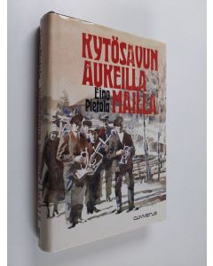 Kirjailijan Eino Pietola käytetty kirja Kytösavun aukeilla mailla