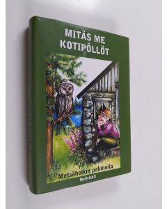 Kirjailijan Heikki Peuraniemi käytetty kirja Mitäs me kotipöllöt : Metsäheikin pakinoita