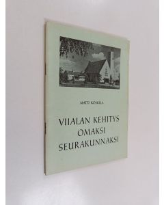 Kirjailijan Matti Koskela käytetty teos Viialan kehitys omaksi seurakunnaksi : ensimmäisten vuosikymmenien tapahtumia sekä piirteitä seurakuntaeläm ̈