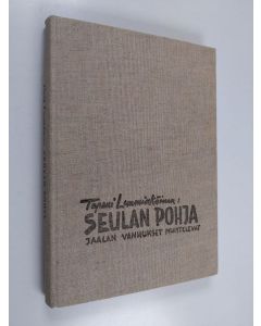Kirjailijan Tapani Lemminkäinen käytetty kirja Seulan pohja : Jaalan vanhukset muistelevat