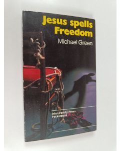 Kirjailijan Michael Green käytetty kirja Jesus Spells Freedom