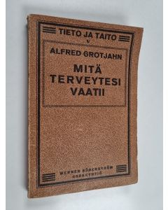 Kirjailijan Alfred Grotjahn käytetty kirja Mitä terveytesi vaatii