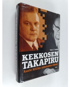 Kirjailijan Timo J. Tuikka käytetty kirja Kekkosen takapiru : Kaarlo Hillilän uskomaton elämä