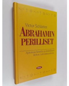 Kirjailijan Victor Schlatter käytetty kirja Abrahamin perilliset : ajatuksia Israelin ja kristillisen kirkon tulevaisuudesta