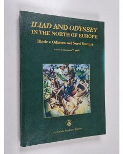 Kirjailijan Giancomo Tripoili käytetty kirja Iliad and Odyssey in the North of Europe Iliade e Odissae nel Nord Europa : proceedings of the workshop Toija and the roots of European civilisation, Toija (Finland) August 10th 2007 - Iliade e Odissae nel Nord
