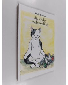 Kirjailijan Ashin Tejaniya käytetty kirja Älä väheksy mielenmyrkkyjä