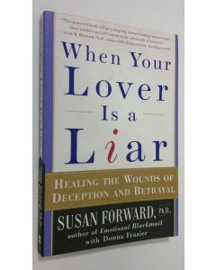 Kirjailijan Susan Forward käytetty kirja When Your Lover Is a Liar : healing the wounds of deception and betrayal