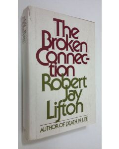 Kirjailijan Robert Jay Lifton käytetty kirja The broken connection : on death and the continuity of life