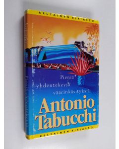 Kirjailijan Antonio Tabucchi käytetty kirja Pieniä yhdentekeviä väärinkäsityksiä