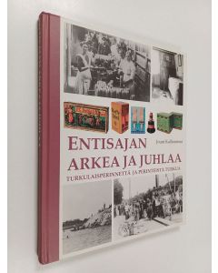 Kirjailijan Jouni Kallioniemi käytetty kirja Entisajan arkea ja juhlaa