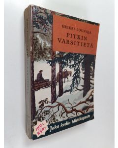 Kirjailijan Heikki Lounaja käytetty kirja Pitkin varsiteitä : kuvaus Kainuun selkoselta 1930-luvulta