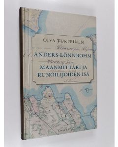 Kirjailijan Oiva Turpeinen käytetty kirja Anders Lönnbohm : maanmittari ja runoilijoiden isä