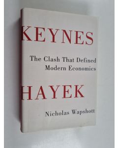 Kirjailijan Nicholas Wapshott käytetty kirja Keynes Hayek : the clash that defined modern economics