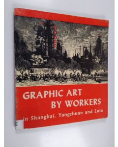 käytetty kirja Graphic Art by Workers in Shanghai, Yangchuan and Luta