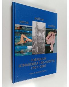 käytetty kirja Vetoa, potkua, volttia : Joensuun uimaseura 100 vuotta 1907-2007