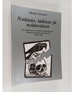 Kirjailijan Marko Nenonen käytetty kirja Noituus, taikuus ja noitavainot : Ala-Satakunnan, Pohjois-Pohjanmaan ja Viipurin Karjalan maaseudulla vuosina 1620-1700