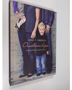 Kirjailijan Juha T. Hakala uusi kirja Onnellinen lapsi : vanhempien kasvatusoppi (UUDENVEROINEN)