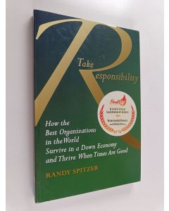 Kirjailijan Randy Spitzer käytetty kirja Take Responsibility: How the best organizations in the world survive in a down economy and thrive when times are good