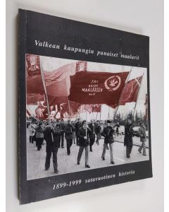 Kirjailijan Jukka Jaako käytetty kirja Valkean kaupungin punaiset maalarit sata vuotta : Rakennusliiton os. 102 Oulun maalarit ja mattomiehet 1899-1999
