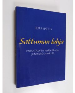 Kirjailijan Petra Mattus käytetty kirja Sattuman Lahja - PARANTAJAN omaelämäkerta ja henkistä opastusta