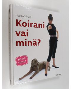 Kirjailijan Victoria Stilwell käytetty kirja Koirani vai minä