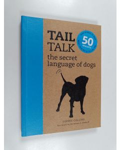 Kirjailijan Sophie Collins & Dr Karen L. Overall käytetty kirja Tail Talk - The Secret Language of Dogs