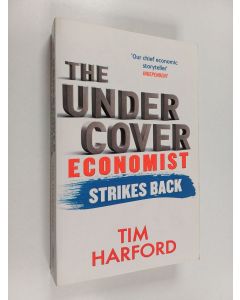 Kirjailijan Tim Harford käytetty kirja The Undercover Economist Strikes Back - How to Run - Or Ruin - an Economy
