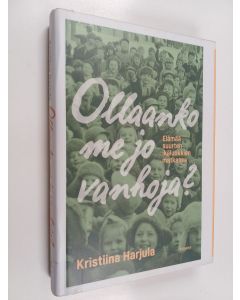 Kirjailijan Kristiina Harjula käytetty kirja Ollaanko me jo vanhoja? : Suurten ikäluokkien matkassa